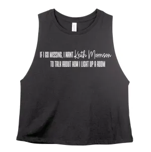If I Go Missing, I want Keith Morrison to Talk About How I Light Up A Room CROPPED Tank Top